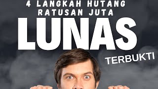 CARA MELUNASI HUTANG DENGAN CEPAT dengan 4 langkah sederhana - Hutang Ratusan Juta Lunas !