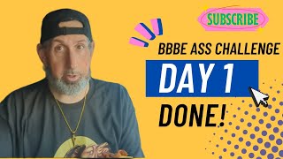 BBBE ASS CHALLENGE DAY 1 IS DONE!