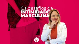 Os desafios da INTIMIDADE MASCULINA