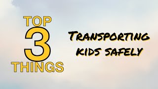 Top 3 things to know about transporting kids safely