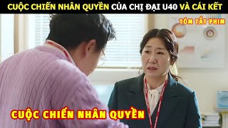 [Review Phim] Cuộc Chiến Nhân Quyền Của Chị Đại U40 Và Cái Kết | Review Phim Hàn Hot