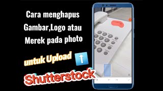 Cara menghapus Gambar,Logo atau merek pada photo untuk upload Shutterstock (Android/IOS Version)