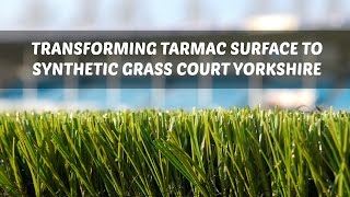 Transforming Tarmac Surface to Synthetic Grass Court Yorkshire