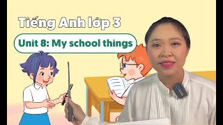 Unit 8: My school things - TIẾNG ANH LỚP 3 (Global Success) | Miss Lan