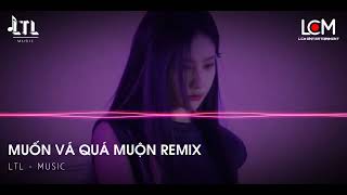 MUỐN VÁ QUÁ MUỘN REMIX | NGUYỄN THẠC BẢO NGỌC ft ( LTL - MUSIC ) | NHẠC TRẺ REMIX 2024