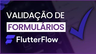 [FLUTTERFLOW] VALIDAÇÃO DE FORMULÁRIO