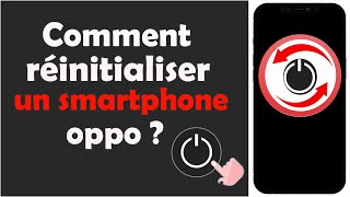 Comment réinitialiser un smartphone oppo ?