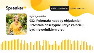 032: Pokonała napady objadania! Przestała obsesyjnie liczyć kalorie i być niewolnikiem diet!