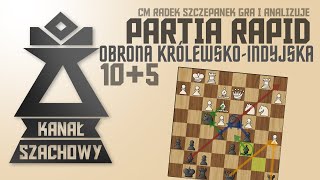 Szachy. (12) Partia rapid 10+5. Kluczowe plany i odpowiedzialne decyzje. Klasyka króla-indyka.