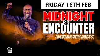 [FRIDAY 16TH FEB]  MID_NIGHT OF ENCOUNTER  WITH APOSTLE JOSHUA SELMAN