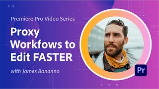 Working with Proxies in Adobe Premiere Pro