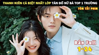 [Review Phim] Thanh Niên Cá Biệt Nhất Lớp Tán Đổ Nữ Bá Top 1 Trường | Review Phim Ngôn Tình Hay