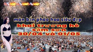 Khai trương biển sầm sơn thanh hoá NTN/màn bắn pháo hoa siêu đẹp/nghĩ lễ 30/4 và 1/5/độc lạ sầm sơn