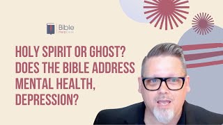 Holy Spirit or Ghost? Does the Bible address mental health, depression? | BHD