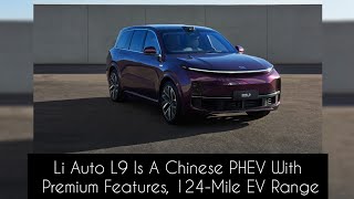 Li Auto L9 Is A Chinese PHEV With Premium Features, 124-Mile EV Range