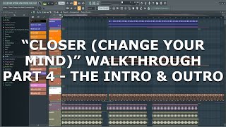 How I Made "Closer (Change Your Mind)" Part 4 - The Intro & Outro