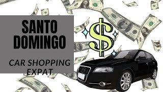 Santo Domingo Car Shopping Expat Living Life!