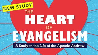 New Study: The Heart of Evangelism (The Life of the Apostle Andrew)