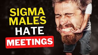 Why Sigma Males Hate Meetings (Watch Reasons) | inside sigma