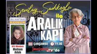 #Canlı │SEVİLAY SADIKOĞLU İLE ARALIK KAPI'NIN KONUĞU: MELTEM ADALI - HTL MÜDÜRÜ