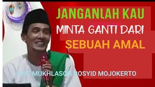 JANGANLAH KAU MINTA GANTI DARI SEBUAH AMAL - GUS MUKHLASON ROSYID MOJOKERTO ✓ @subhanmbah4549