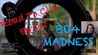 Road To Clip Ep.22!! BO4 Madness!