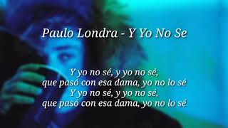 Paulo Londra - Y Yo No Sé (LETRA + DESCARGA)