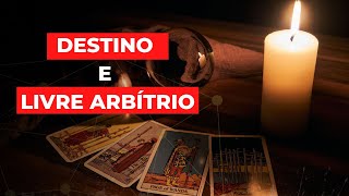 Destino e Livre arbítrio.