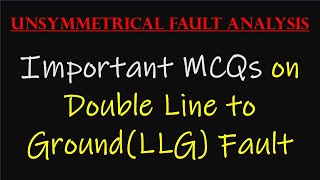 Lecture-7 Important MCQs and Examples on Double Line to Ground (L-L-G) Fault || Unsymmetrical Fault