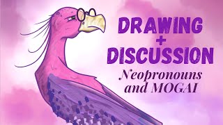 Drawing + Discussion ~ Neopronouns and MOGAI