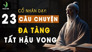 23 Câu Chuyện Trí Tuệ Cổ Nhân Dạy: Đa Tàng Tất Hậu Vong | Triết Lý Cuộc Sống Ý Nghĩa