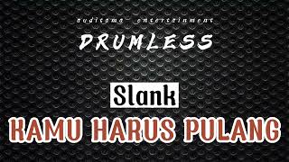 Slank - Kamu Harus Pulang | Drumless - No Drum