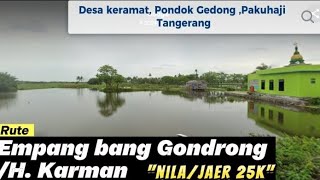 RUTE MANCING EMPANG BANG GONDRONG /HAJI KARMAN DESA KERAMAT PONDOK GEDONG PAKUHAJI || INFO LUMUT