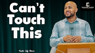 Can't Touch This || Emmanuel Church || Pastor Cliff Moore