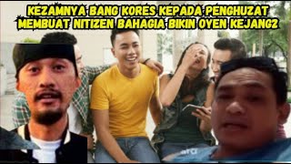 KEKEZAMAN KORES KEPADA PARA PENGHUZAT BIKIN NITIZEN BAHAGIA TAPI BIKIN OTEN KEJANG2