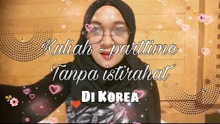 Kuliah sambil parttime di Korea - gak ada istirahat | ngeker