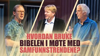 Hvordan bruke Bibelen i møte med samfunnstrendene | Olof Edsinger, Espen Ottosen og Øivind Benestad