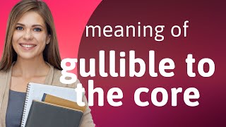 Understanding "Gullible to the Core"