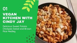 Vegan Kitchen with Cindy Jay: Sweet Potato Chickpea Salad and  Brown Rice Medley