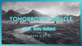 “Tomorrow’s Miracle” - Rev. Kelly Holland - 11.10.24 - Summit Church