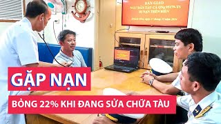 Sửa chữa trên tàu, ngư dân bị bỏng 22% do lửa bình ga