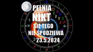 Nadchodzi Pełnia 23.5.2024 - Nikt się tego nie spodziewa?!