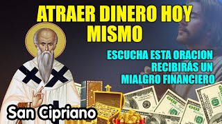 ORACION A SAN CIPRIANO PARA ATRAER DINERO HOY MISMO ESCUCHA ESTA ORACION Y RECIBIRÁS UN MIALGRO