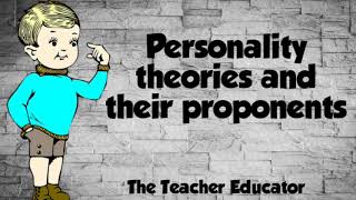 Personality theories and their proponents