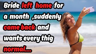 Bride left home for a month suddenly came back and wants everything normal |revenge on cheating wife