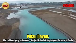 Pulau Devon: Mars di Bumi yang Terlupakan - Jelajahi Pulau Tak Berpenghuni Terbesar di Dunia