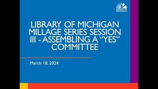 Library of Michigan 2024 Virtual Millage Series Session III: Assembling a "YES" Committee