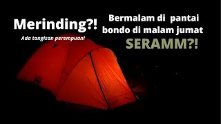 Camping Pantai Bondo Jepara | ada tangisan perempuan | Seram?!