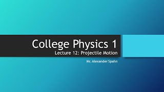 College Physics 1: Lecture 12 - Projectile Motion