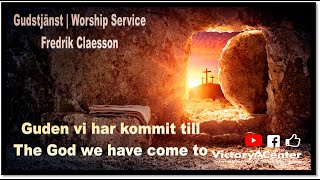 The God we have come to | Weekly Service | Fredrik Claesson | Victory Center Helsingborg | P4U TV